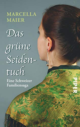 Das grüne Seidentuch: Eine Schweizer Familiensaga von PIPER